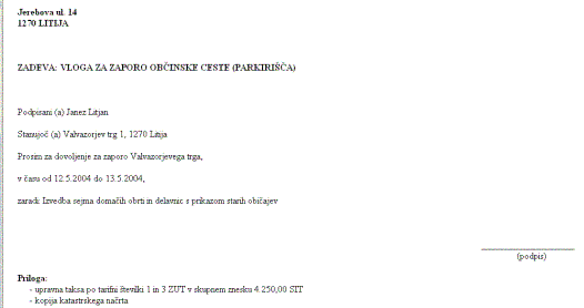 Vloga za zaporo občinske ceste (parkirišča) - Litija - S tem obrazcem občan zaprosi občino za zaporo občinske ceste oziroma parkirišča. Gre namreč za dejanje, za katero potrebuje dovoljenje občine.
Vlogi morate obvezno priložiti:
- potrdilo o plačilu 4.250 SIT upravne takse
- kopijo katastrskega načrta